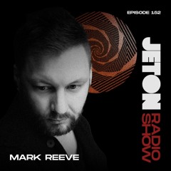 Jeton Records Radio Show 152 | Mark Reeve