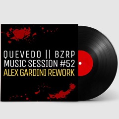 QUEVEDO BZRP - Music Session 52 (Alex Gardini Rework)