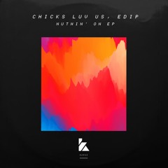 Chicks Luv Us, EdiP - Nuthin' On EP