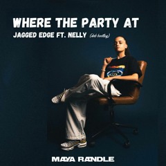 Where The Party At - Jagged Edge Ft. Nelly (Maya Randle Bootleg)