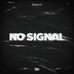 Valentti - No signal