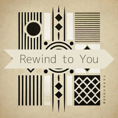 Rewind to You