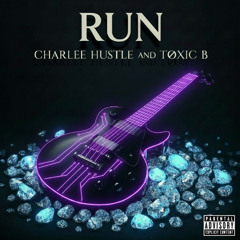 Run- Charlee Hustle &  Toxic B