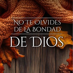 Tema | No Te Olvides De La Bondad De Dios