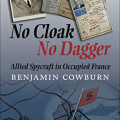 [Download] EPUB 📗 No Cloak, No Dagger: Allied Spycraft in Occupied France by  Benjam