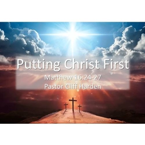 "Putting Christ First" By Pastor Cliff Harden