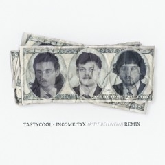 P'tit Belliveau - Income Tax (Tastycool Remix)