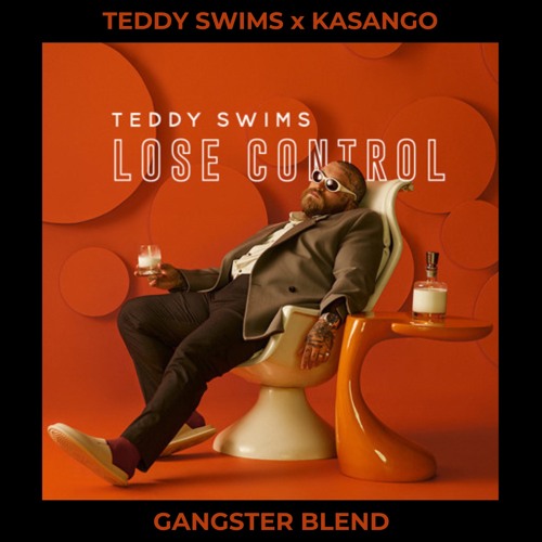 Teddy Swims X Kasango - Lose Control (GANGSTER Afrohouse Blend) *FILTERED* (FREE EXTD D/L)