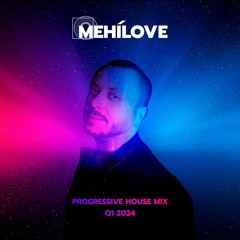 MEHÍLOVE - Progressive House Mix (Q1 2024)