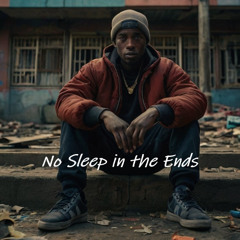 No Sleep in the Ends