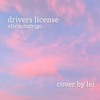 drivers license - olivia rodrigo (cover by lei)