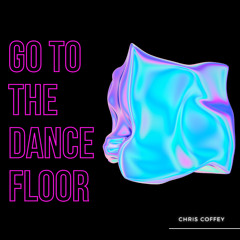 GO TO THE DANCE FLOOR