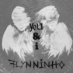 FLYNNINHO - YOU & I (ORIGINAL MIX) [FREE DL]