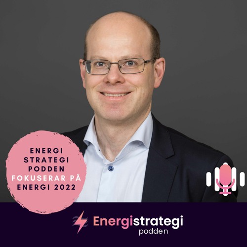 #96 - EnergiStrategiPodden fokuserar på ENERGI 2022 med Erik Thornström, Energiföretagen
