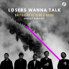 Balthazar Vs Alok & Hugel - Losers Wanna Talk (Ondray Bootleg)