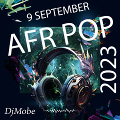 Afro Pop Mix 9 September 2023 - DjMobe