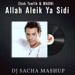 Ehab Tawfik & Madni - Allah Aliek Ya Sidi (Dj Sacha House Edit)