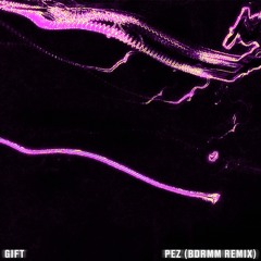 GIFT - Pez (BDRMM Remix)