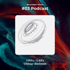03 - UFO's, UAP's, Ufology disclosure