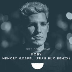 Moby - Memory Gospel (Fran Bux Unofficial Remix) [FREE DOWNLOAD]
