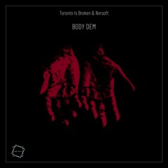 Toronto Is Broken x Nvrsoft - Body Dem (Rene LaVice Radio1 Premiere)