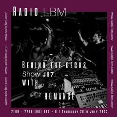 Romance Live @ Radio LBM - Behind The Decks ep.07 - July 2022