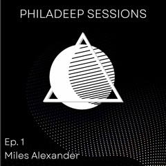 Philadeep Sessions Ep. 001 - Miles Alexander