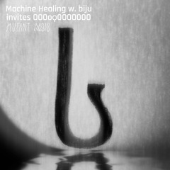 Machine Healing w/biju invites OO0oϙ0O0O00O  [23.05.25]