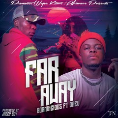 Bornvicious-Feat-Daev Zambia-Far Away-(Prod. By Jazzy Boy).mp3