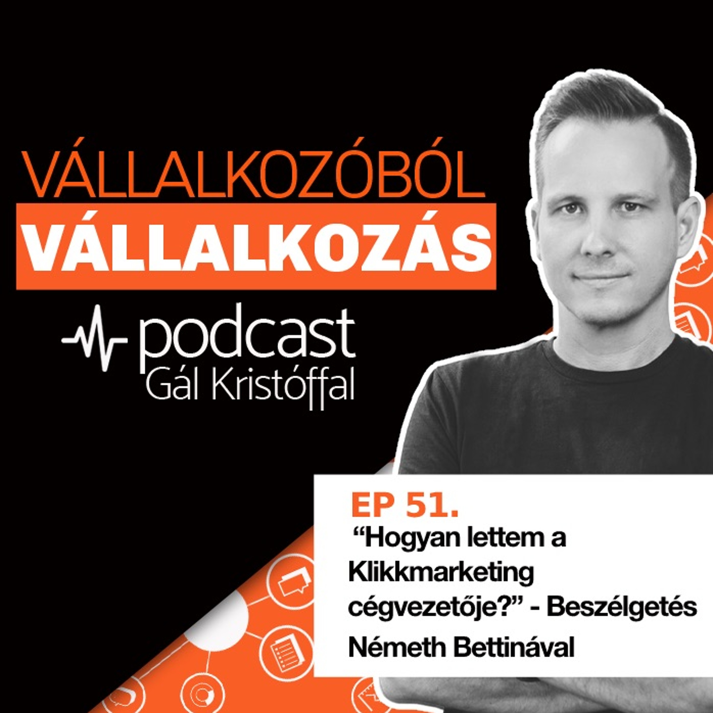 51. “Hogyan lettem a Klikkmarketing cégvezetője?” - Beszélgetés Németh Bettinával