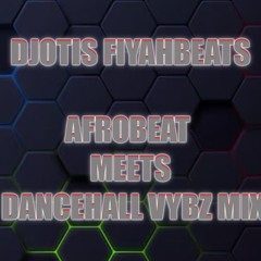DJOTISFIYAHBEATS AFROBEATS MEETS DANCEHALL VYBZ MIX