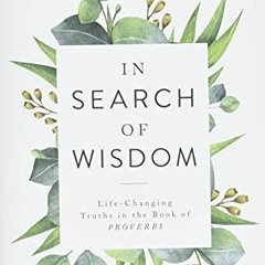 Access PDF EBOOK EPUB KINDLE In Search of Wisdom: Life-Changing Truths in the Book of