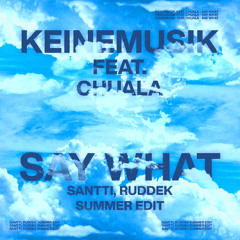 Keinemusik Feat Chuala - Say What (SANTTI, Ruddek Summer Edit)