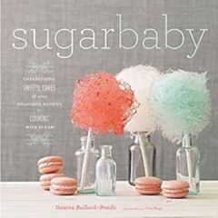 VIEW PDF 📁 Sugar Baby: Confections, Candies, Cakes & Other Delicious Recipes for Coo