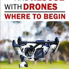 [Get] EBOOK EPUB KINDLE PDF Search and Rescue with Drones: Where to Begin (Public Safety Series) by