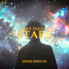 Coldplay - Sky Full Of Stars (DEZIRE Bootleg)