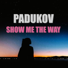 Padukov - Show Me The Way (Original Mix)