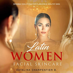 DOWNLOAD KINDLE 📔 Latin Women Facial Skincare: Sensible Solutions for Flawless and H