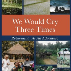 EPUB [READ] We Would Cry Three Times: Retirement...As An Adventure (Travel and V