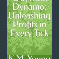 Read ebook [PDF] ✨ "DayTrade Dynamo: Unleashing Profits in Every Tick     Kindle Edition [PDF]