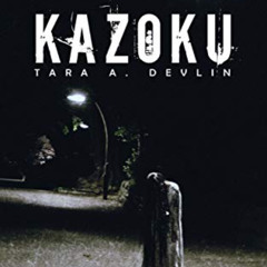 ACCESS PDF 📬 Kazoku (The Torihada Files Book 4) by  Tara A. Devlin EPUB KINDLE PDF E
