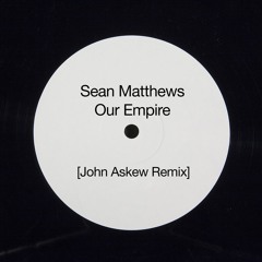 SEAN MATTHEWS - OUT EMPIRE (JOHN ASKEW REMIX)