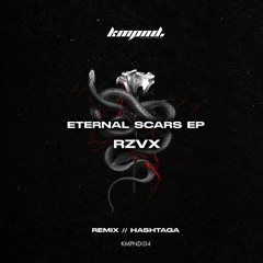 RZVX - Eternal Scars (HASHTAGA Remix) [KMPND014]