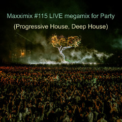 Maxximix #115 LIVE megamix for Party (Progressive House, Deep House)