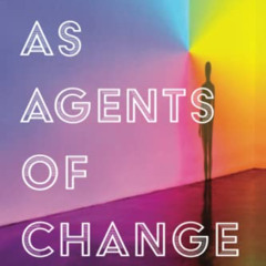 [ACCESS] PDF 💏 Museums as Agents of Change: A Guide to Becoming a Changemaker (Ameri