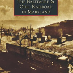[DOWNLOAD] EBOOK 📫 The Baltimore & Ohio Railroad in Maryland (Images of Rail) by  Da