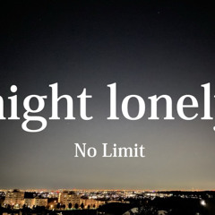 No Limit/night lonely (prod.Joyboy)