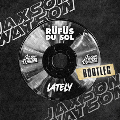 RÜFÜS DU SOL - Lately (Jaxson Watson Bootleg)
