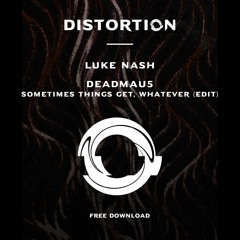 FREE DOWNLOAD: Deadmau5 - Sometimes Things Get, Whatever (Luke Nash Edit)