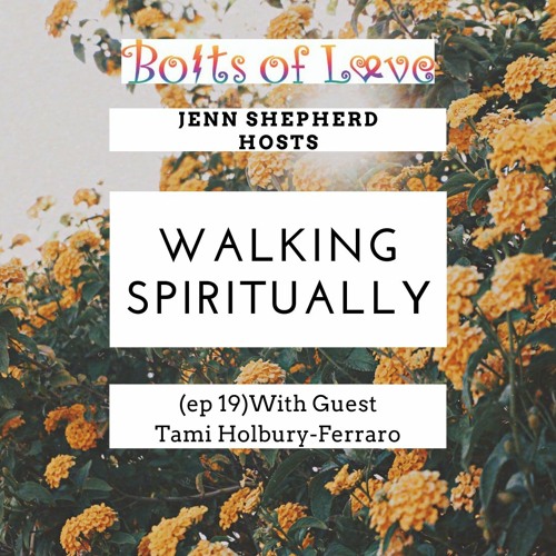 Walking Spiritually with guest Tami Holbury-Ferraro (ep 19)